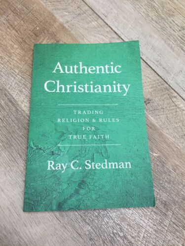 Authentic Christianity : Trading Religion and Rules for True Faith by Ray C. Ste (6922723721399)